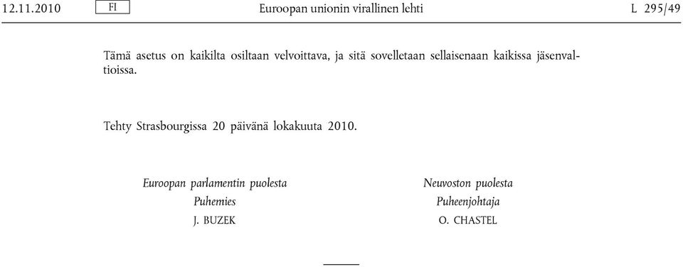 osiltaan velvoittava, ja sitä sovelletaan sellaisenaan kaikissa