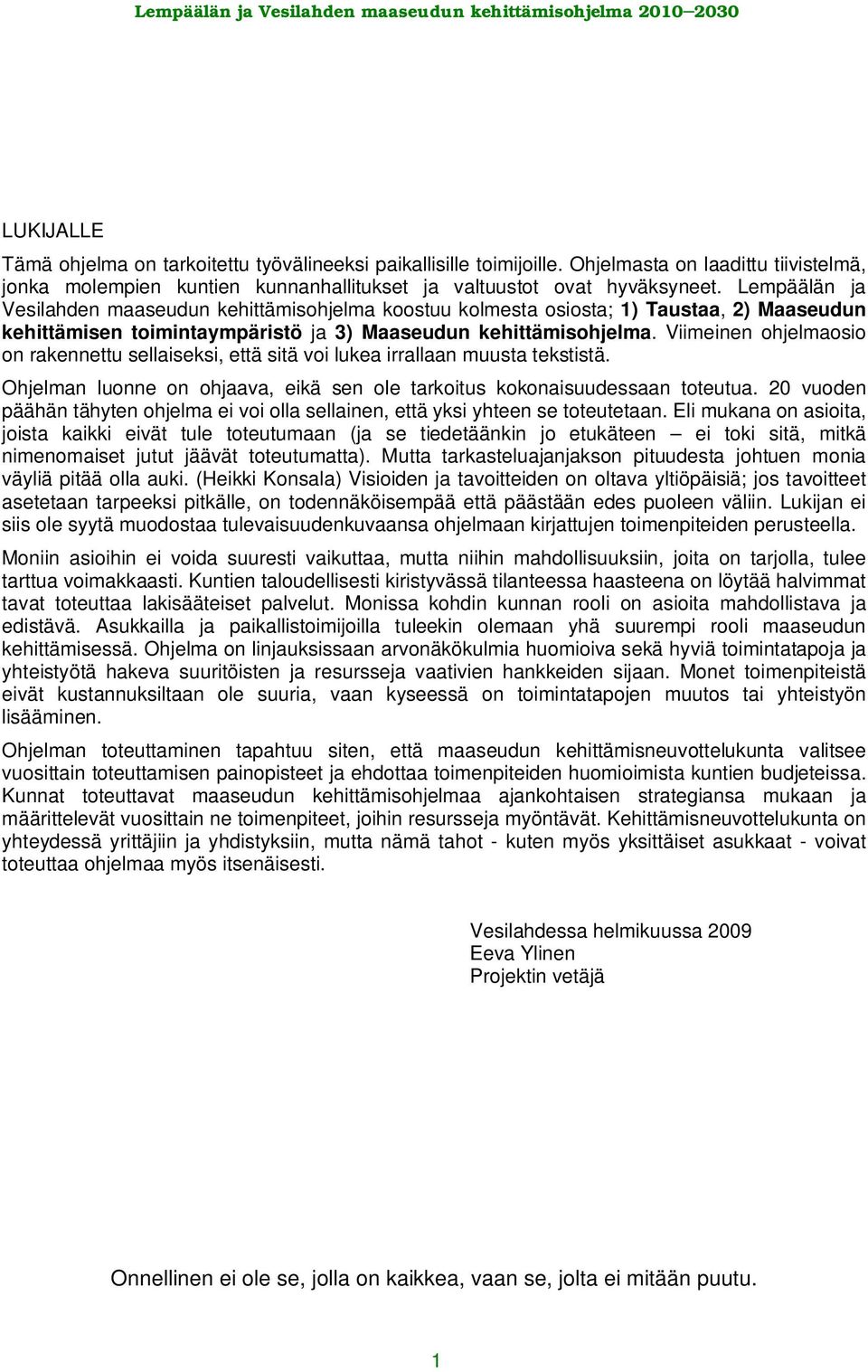 Viimeinen ohjelmaosio on rakennettu sellaiseksi, että sitä voi lukea irrallaan muusta tekstistä. Ohjelman luonne on ohjaava, eikä sen ole tarkoitus kokonaisuudessaan toteutua.