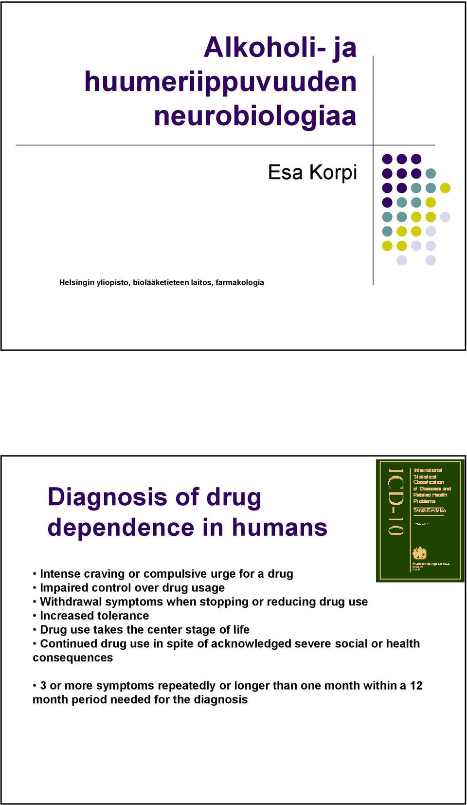 stopping or reducing drug use Increased tolerance Drug use takes the center stage of life Continued drug use in spite of