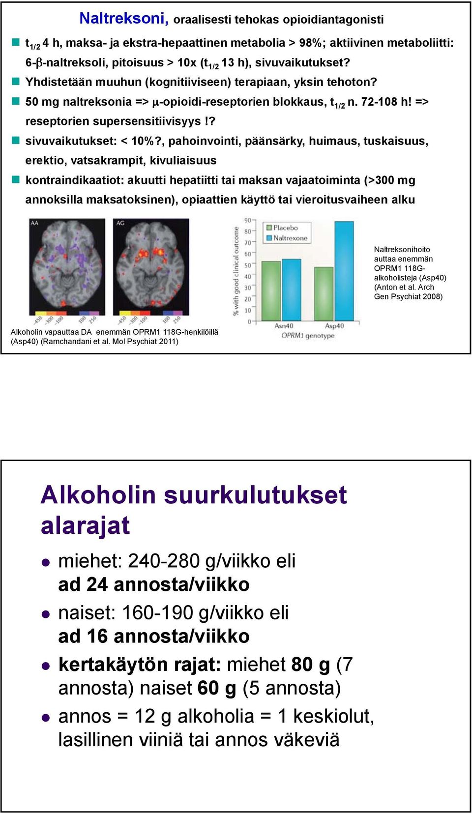 , pahoinvointi, päänsärky, huimaus, tuskaisuus, erektio, vatsakrampit, kivuliaisuus kontraindikaatiot: akuutti hepatiitti tai maksan vajaatoiminta (>300 mg annoksilla maksatoksinen), opiaattien