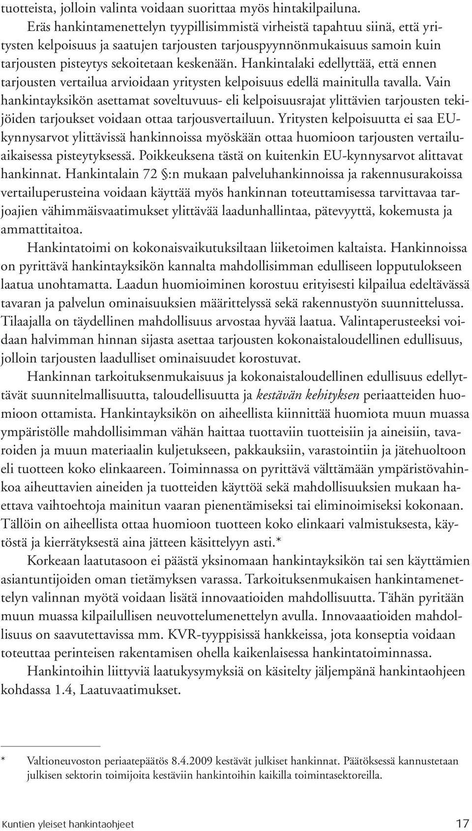 Hankintalaki edellyttää, että ennen tarjousten vertailua arvioidaan yritysten kelpoisuus edellä mainitulla tavalla.