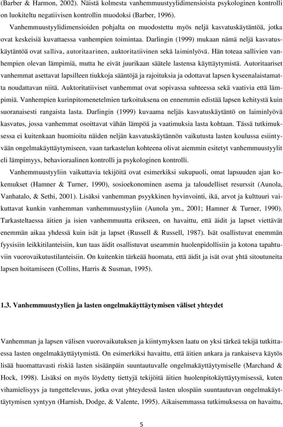 Darlingin (1999) mukaan nämä neljä kasvatuskäytäntöä ovat salliva, autoritaarinen, auktoritatiivinen sekä laiminlyövä.