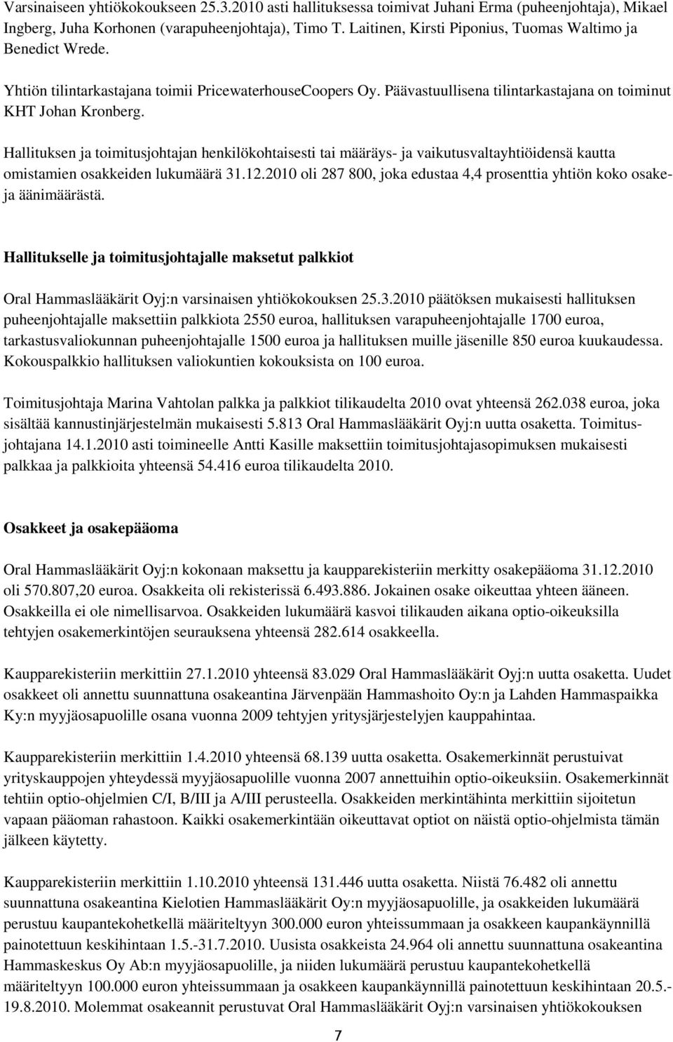 Hallituksen ja toimitusjohtajan henkilökohtaisesti tai määräys- ja vaikutusvaltayhtiöidensä kautta omistamien osakkeiden lukumäärä 31.12.