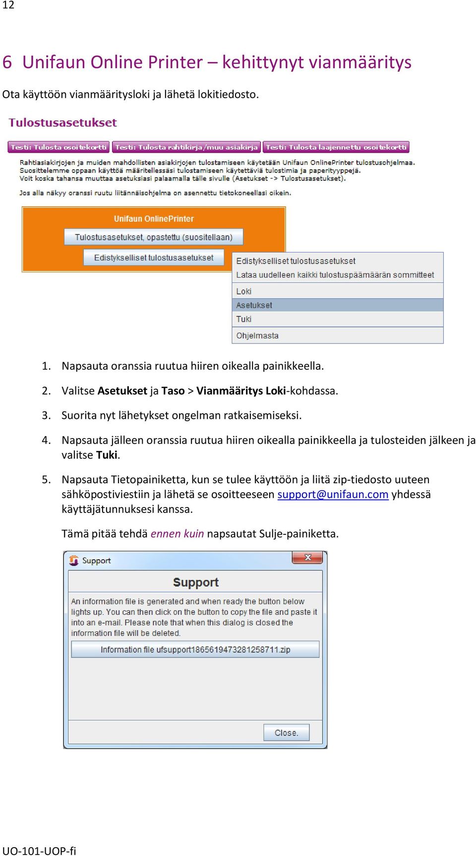 Suorita nyt lähetykset ongelman ratkaisemiseksi. 4. Napsauta jälleen oranssia ruutua hiiren oikealla painikkeella ja tulosteiden jälkeen ja valitse Tuki.