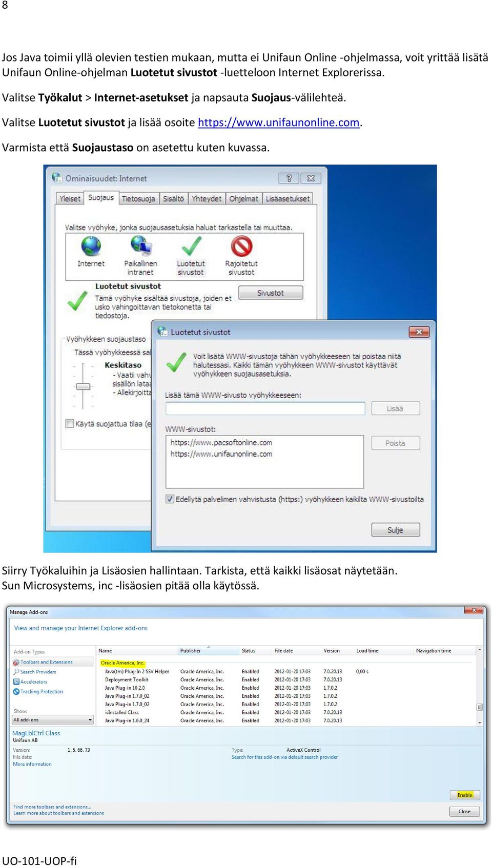 Valitse Luotetut sivustot ja lisää osoite https://www.unifaunonline.com. Varmista että Suojaustaso on asetettu kuten kuvassa.