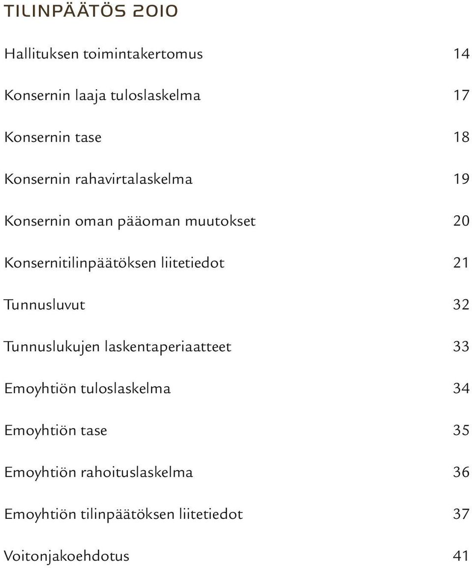 liitetiedot 21 Tunnusluvut 32 Tunnuslukujen laskentaperiaatteet 33 Emoyhtiön tuloslaskelma 34