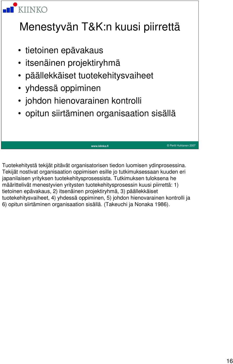 Tekijät nostivat organisaation oppimisen esille jo tutkimuksessaan kuuden eri japanilaisen yrityksen tuotekehitysprosessista.