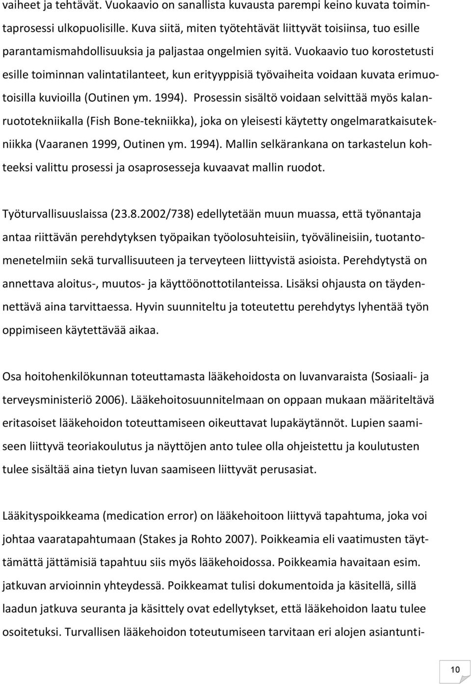 Vuokaavio tuo korostetusti esille toiminnan valintatilanteet, kun erityyppisiä työvaiheita voidaan kuvata erimuotoisilla kuvioilla (Outinen ym. 1994).