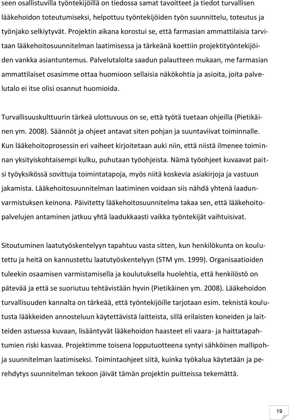 Palvelutalolta saadun palautteen mukaan, me farmasian ammattilaiset osasimme ottaa huomioon sellaisia näkökohtia ja asioita, joita palvelutalo ei itse olisi osannut huomioida.