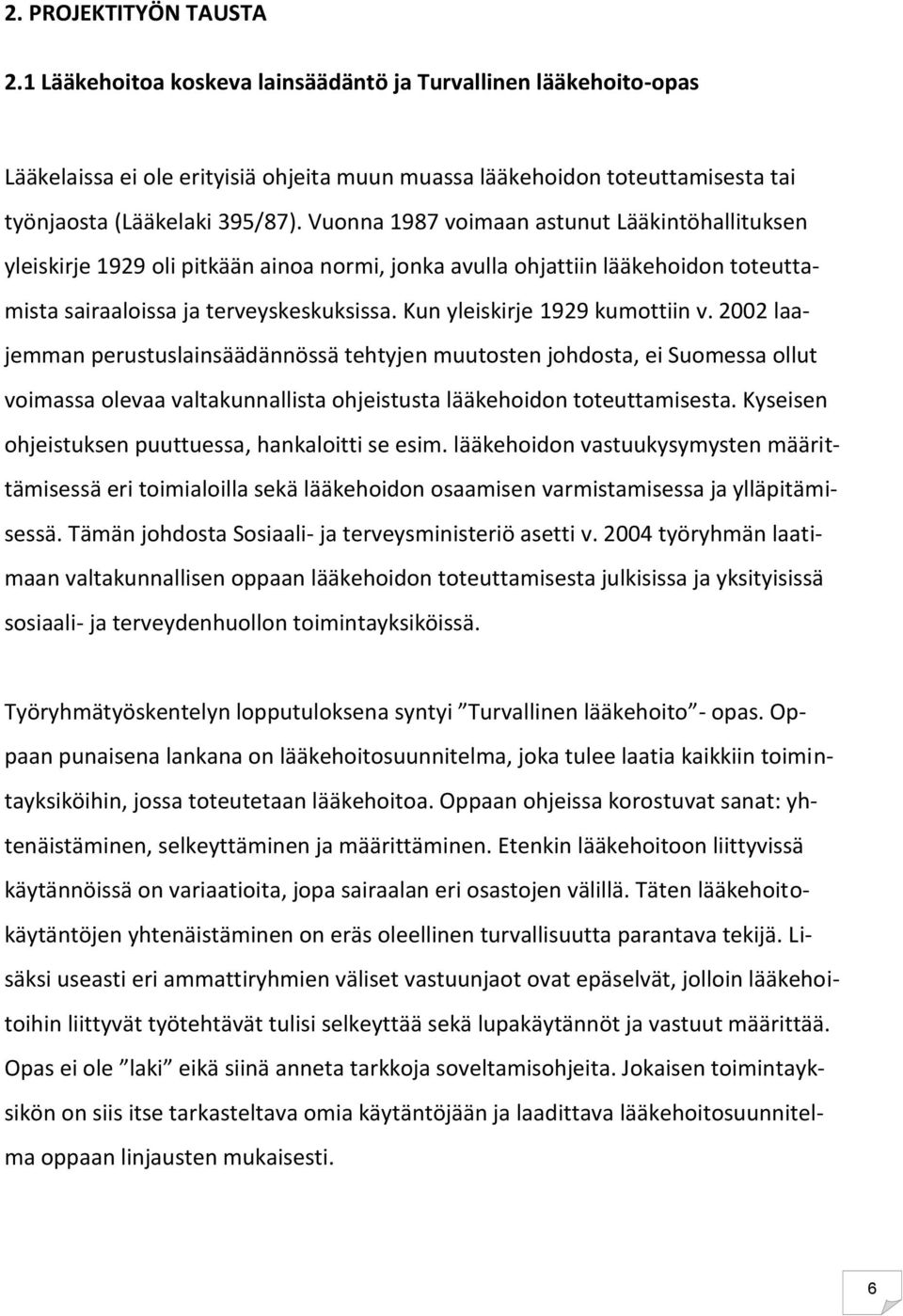 Vuonna 1987 voimaan astunut Lääkintöhallituksen yleiskirje 1929 oli pitkään ainoa normi, jonka avulla ohjattiin lääkehoidon toteuttamista sairaaloissa ja terveyskeskuksissa.