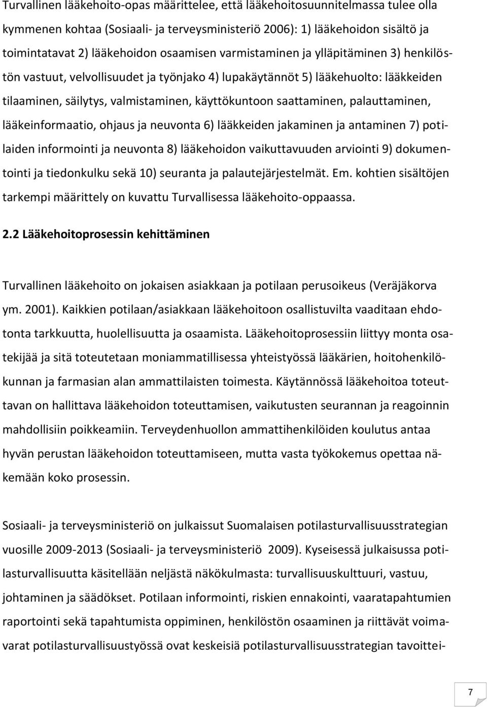 palauttaminen, lääkeinformaatio, ohjaus ja neuvonta 6) lääkkeiden jakaminen ja antaminen 7) potilaiden informointi ja neuvonta 8) lääkehoidon vaikuttavuuden arviointi 9) dokumentointi ja tiedonkulku