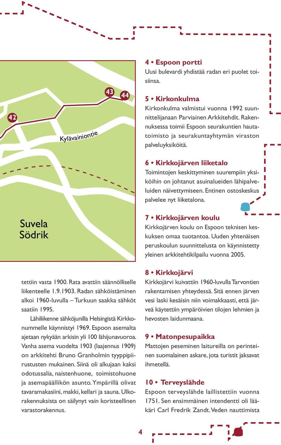 6 Kirkkojärven liiketalo Toimintojen keskittyminen suurempiin yksiköihin on johtanut asuinalueiden lähipalveluiden näivettymiseen. Entinen ostoskeskus palvelee nyt liiketalona.