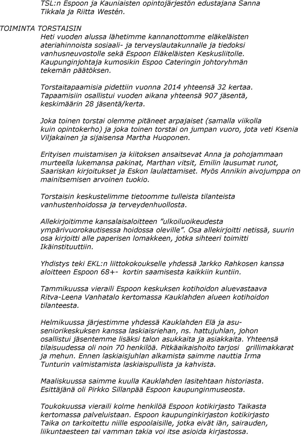 Kaupunginjohtaja kumosikin Espoo Cateringin johtoryhmän tekemän päätöksen. Torstaitapaamisia pidettiin vuonna 2014 yhteensä 32 kertaa.