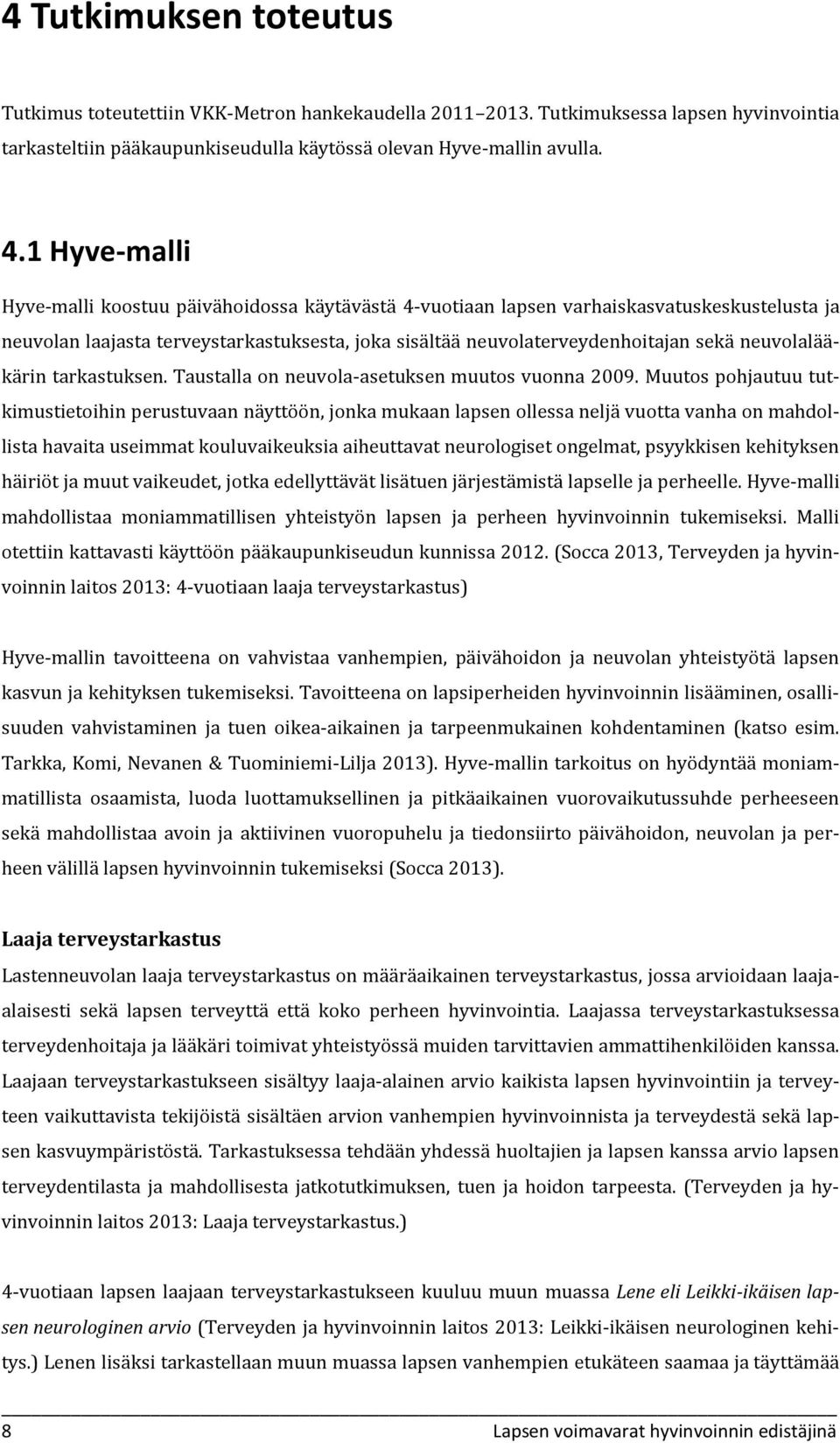 neuvolalääkärin tarkastuksen. Taustalla on neuvola-asetuksen muutos vuonna 2009.