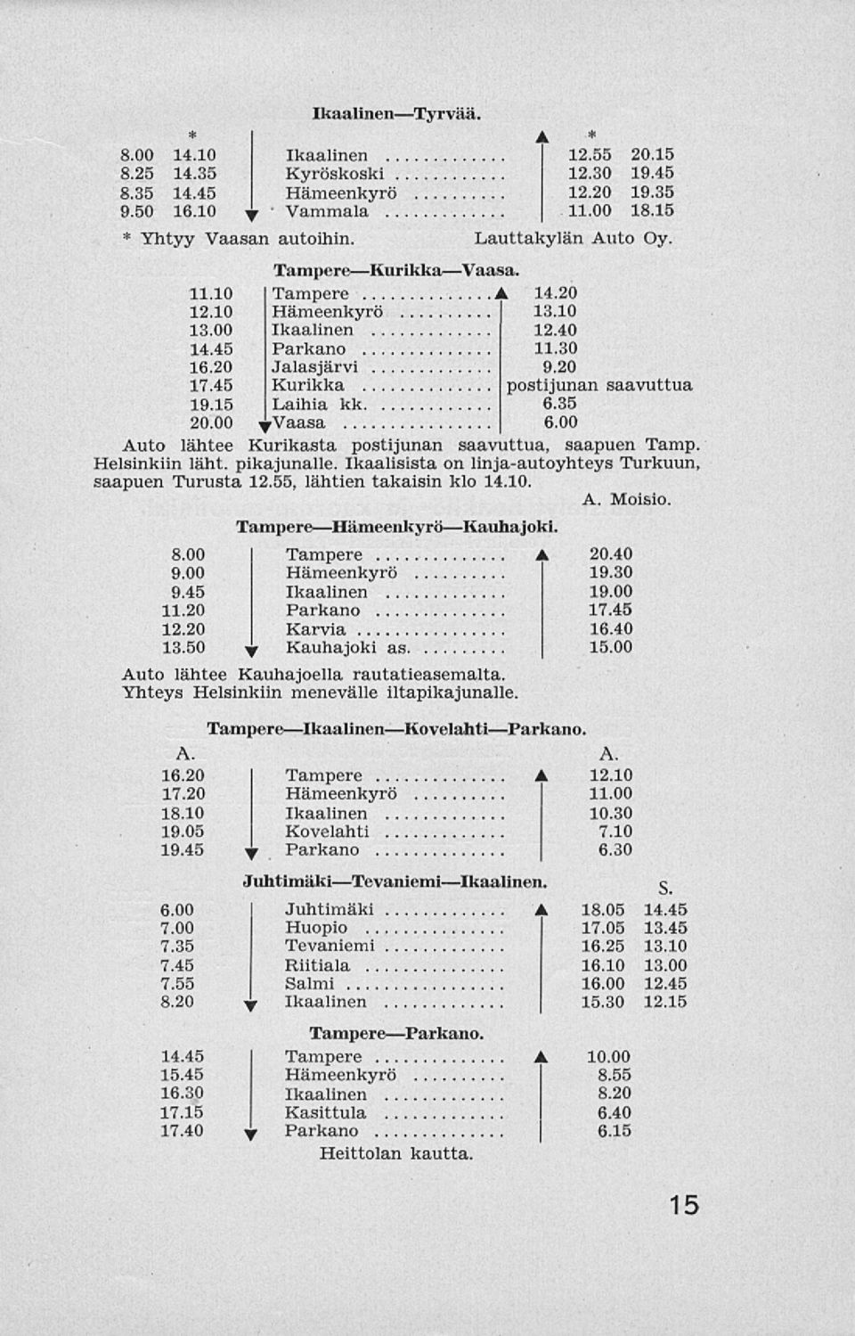 15 Laihia kk 6.35 20.00 TVaasa 6.00 Auto lähtee Kurikasta postijunan saavuttua, saapuen Tamp. Helsinkiin läht. pikajunalle. Ikaalisista on linja-autoyhteys Turkuun, saapuen Turusta 12.