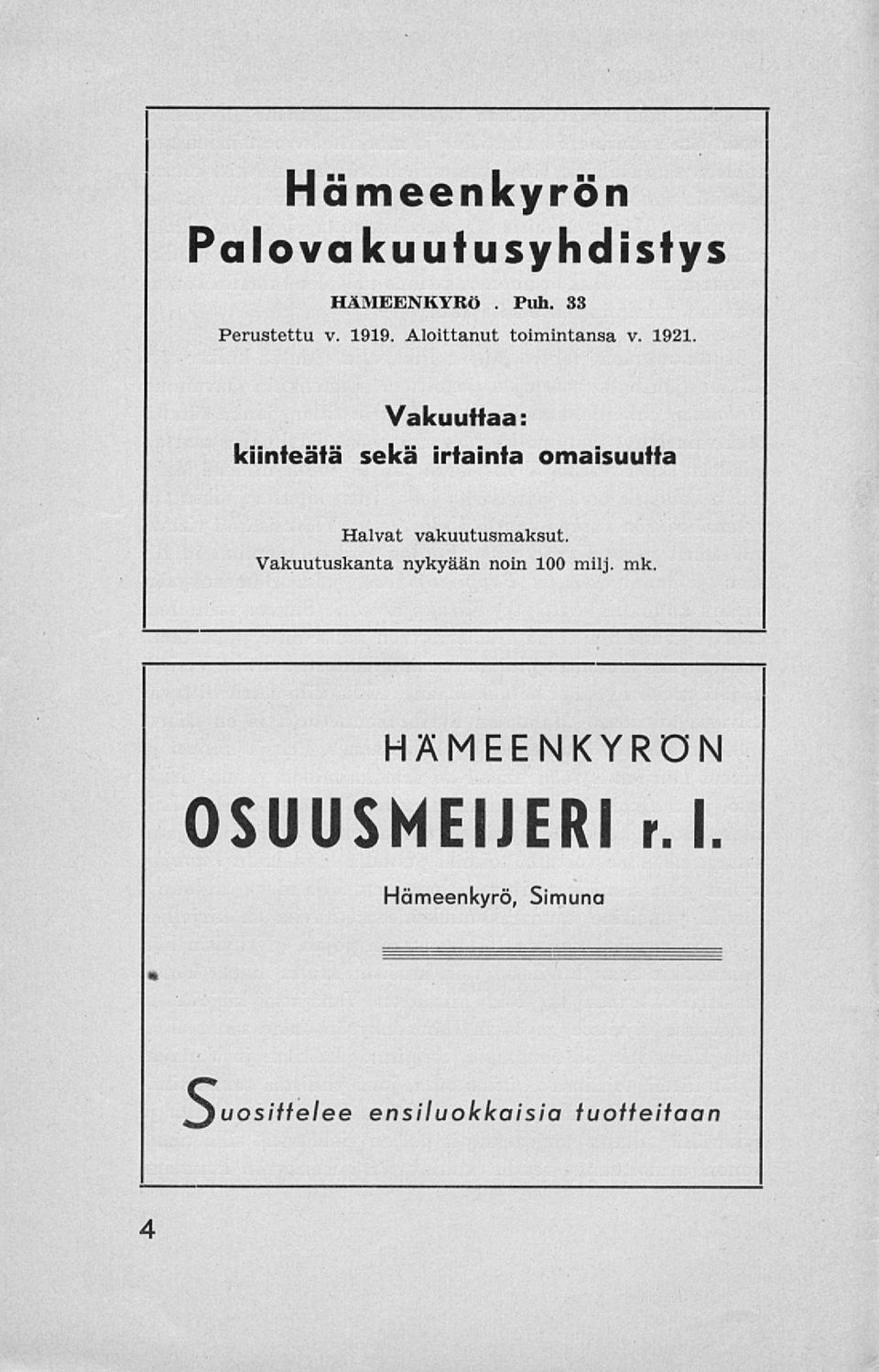 Vakuuttaa: kiinteätä sekä irtainta omaisuutta Halvat vakuutusmaksut.