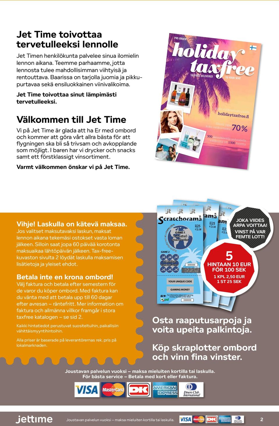 1 Issu e1 2015 TAXFREE DELI VERED TO YOUR SEAT Jet Time toivottaa sinut lämpimästi tervetulleeksi. Koko valik oimasta pä holidaytaxf ällä ree.