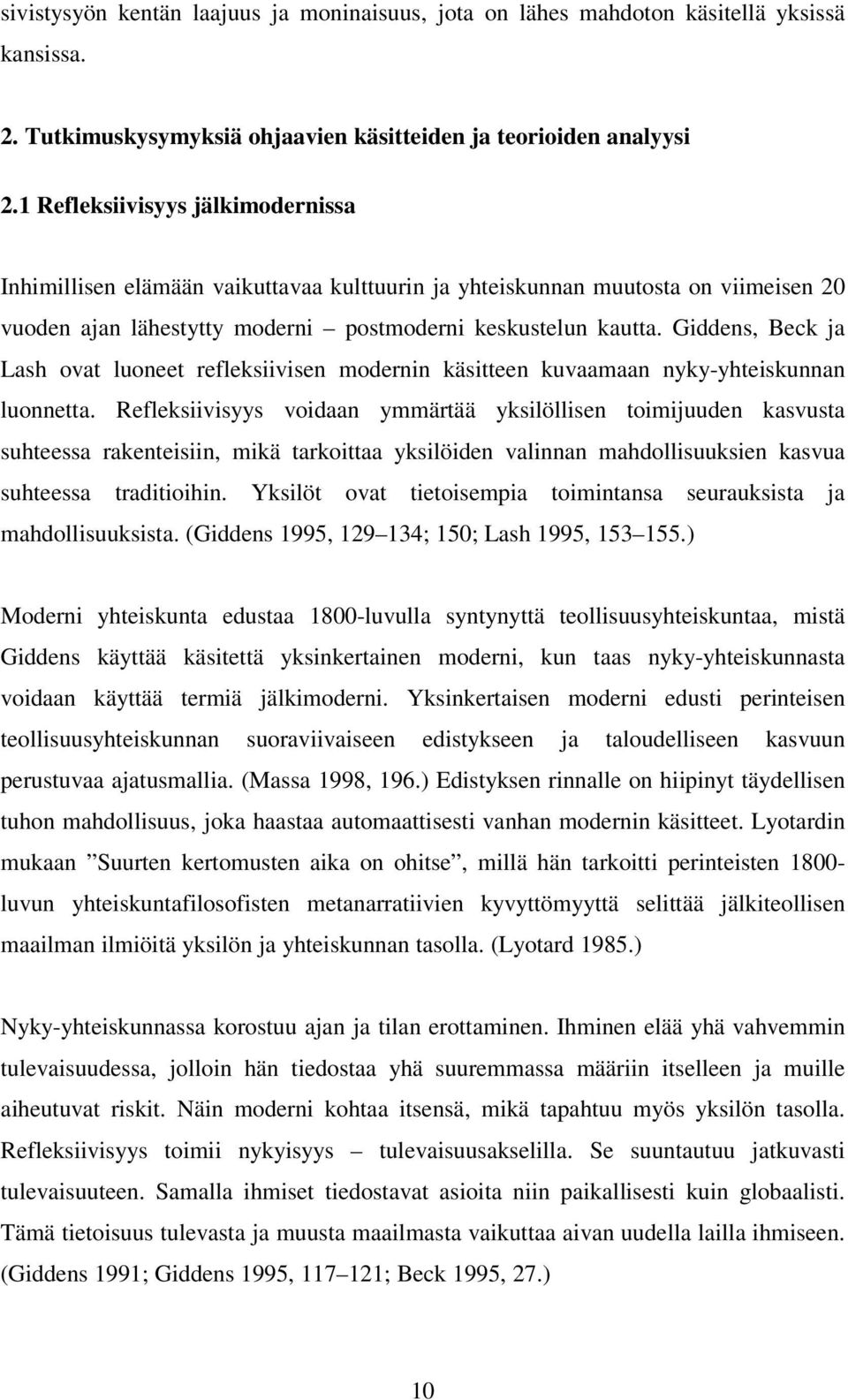 Giddens, Beck ja Lash ovat luoneet refleksiivisen modernin käsitteen kuvaamaan nyky-yhteiskunnan luonnetta.