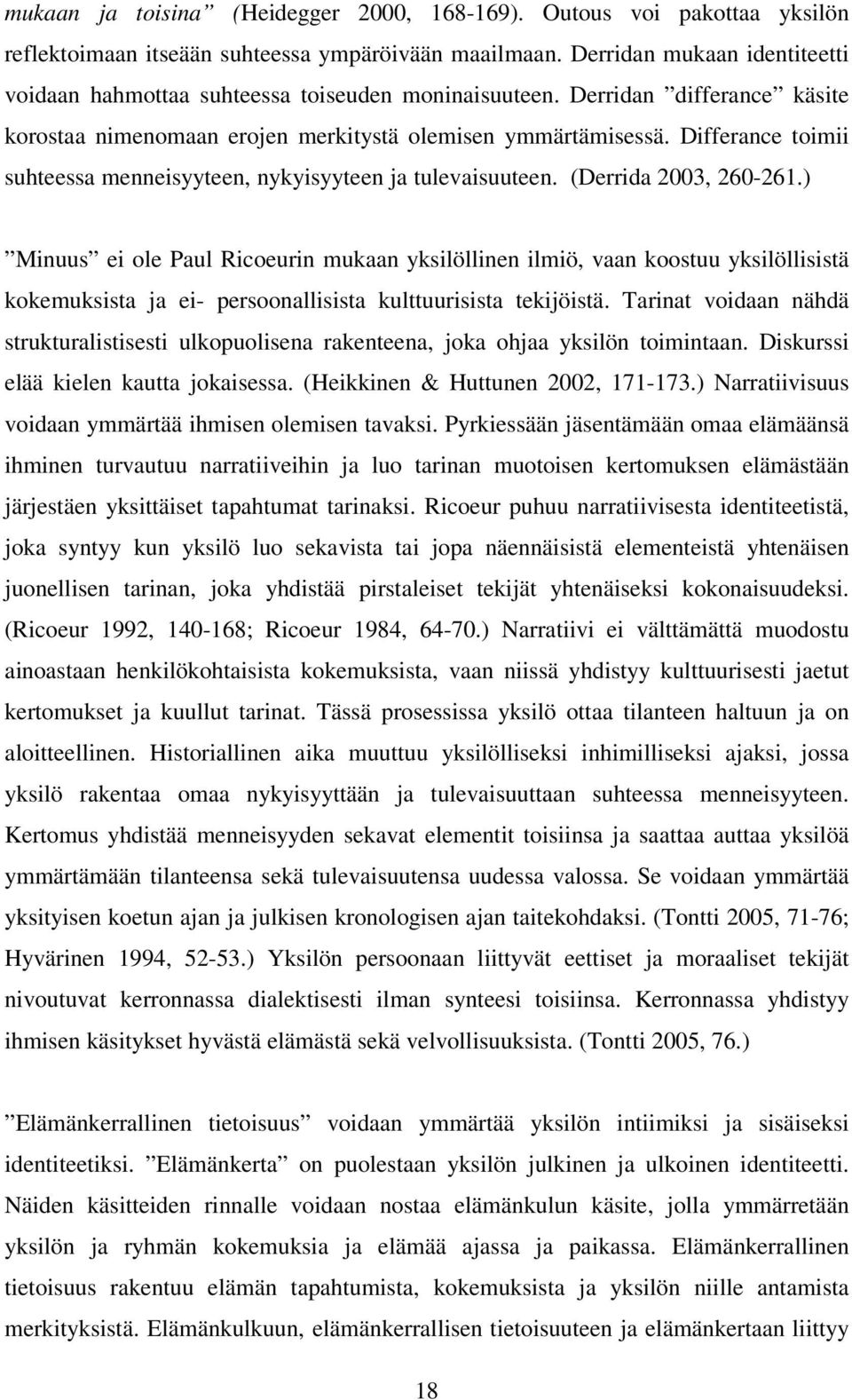 Differance toimii suhteessa menneisyyteen, nykyisyyteen ja tulevaisuuteen. (Derrida 2003, 260-261.