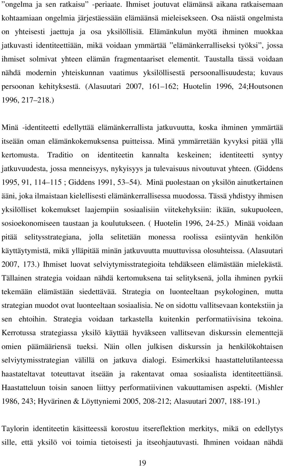 Elämänkulun myötä ihminen muokkaa jatkuvasti identiteettiään, mikä voidaan ymmärtää elämänkerralliseksi työksi, jossa ihmiset solmivat yhteen elämän fragmentaariset elementit.