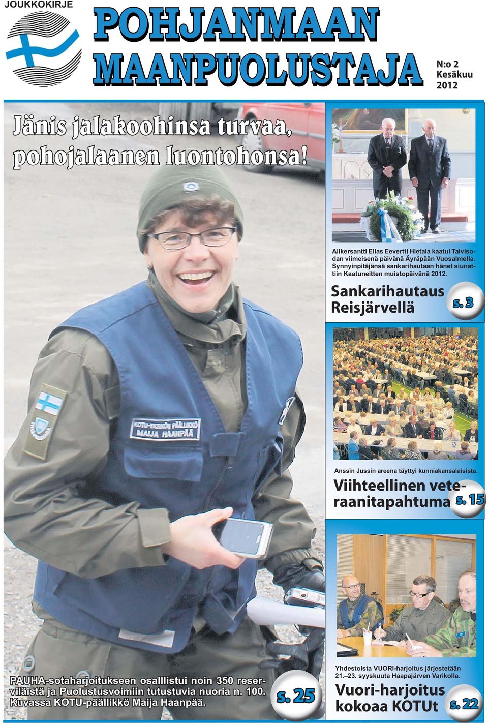 Synnyinpitäjänsä sankarihautaan hänet siunattiin Kaatuneitten muistopäivänä 2012. Sankarihautaus Reisjärvellä s. 3 Anssin Jussin areena täyttyi kunniakansalaisista.