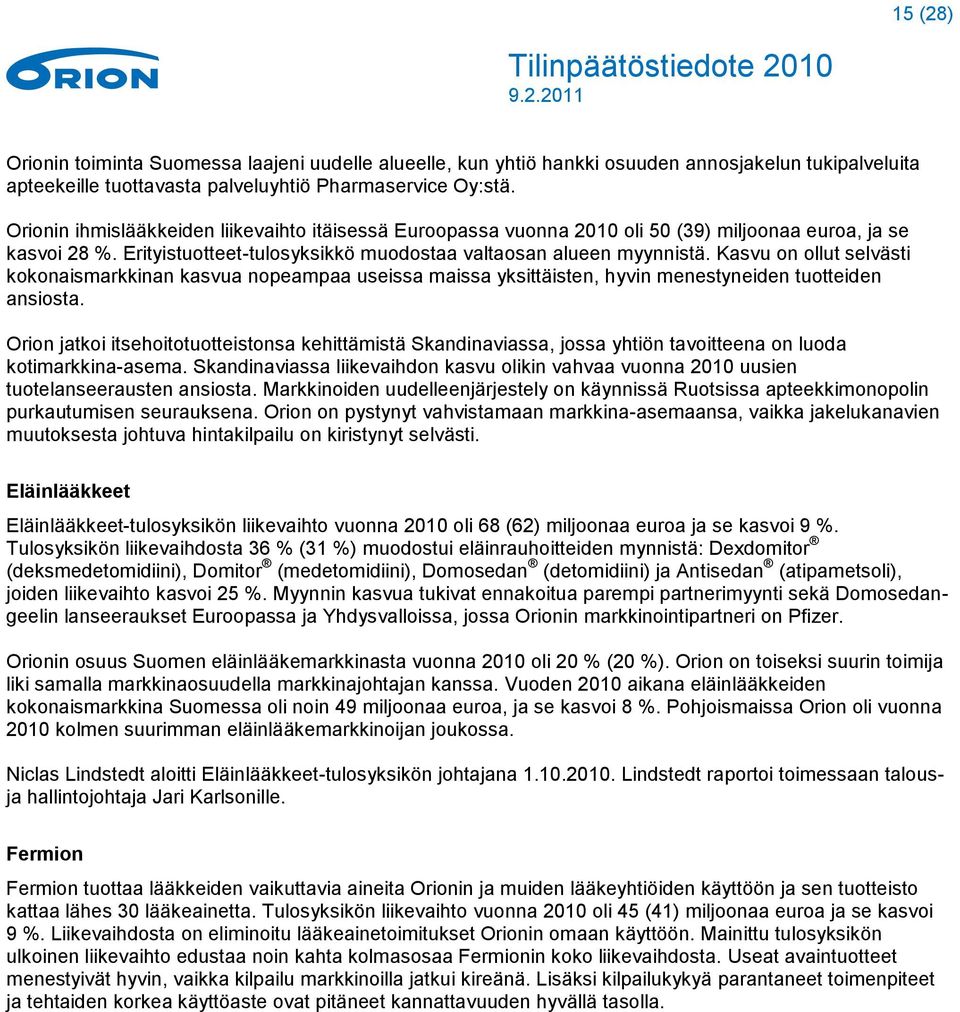 Kasvu on ollut selvästi kokonaismarkkinan kasvua nopeampaa useissa maissa yksittäisten, hyvin menestyneiden tuotteiden ansiosta.