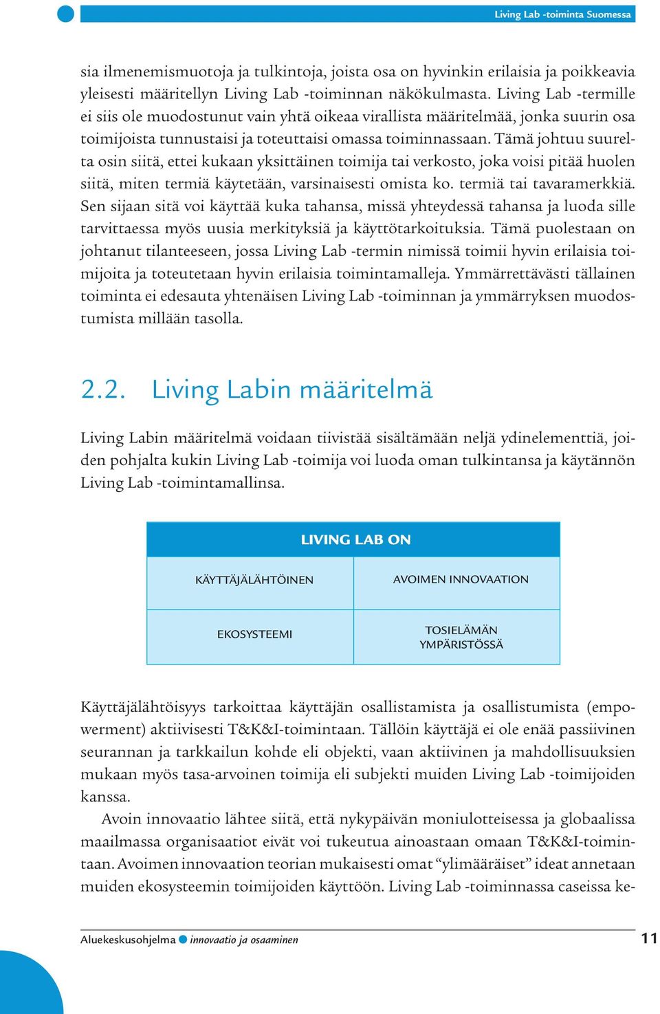 Tämä johtuu suurelta osin siitä, ettei kukaan yksittäinen toimija tai verkosto, joka voisi pitää huolen siitä, miten termiä käytetään, varsinaisesti omista ko. termiä tai tavaramerkkiä.