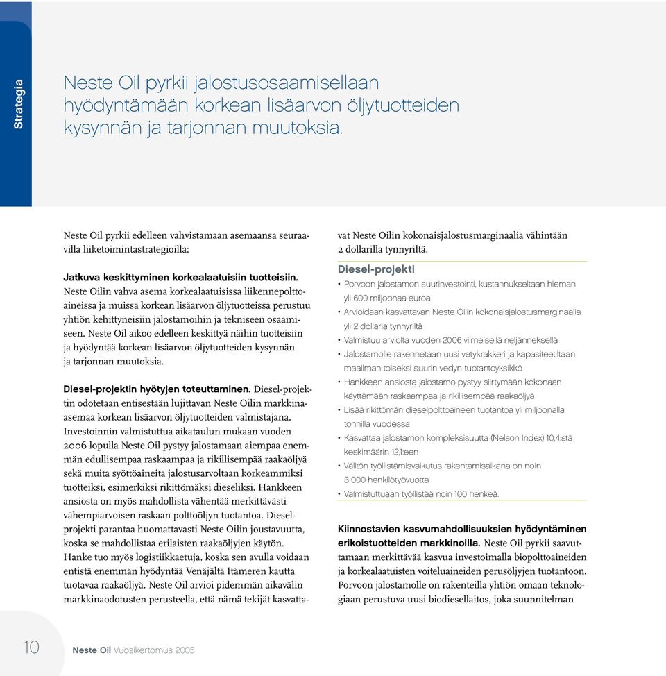 Neste Oilin vahva asema korkealaatuisissa liikennepolttoaineissa ja muissa korkean lisäarvon öljytuotteissa perustuu yhtiön kehittyneisiin jalostamoihin ja tekniseen osaamiseen.