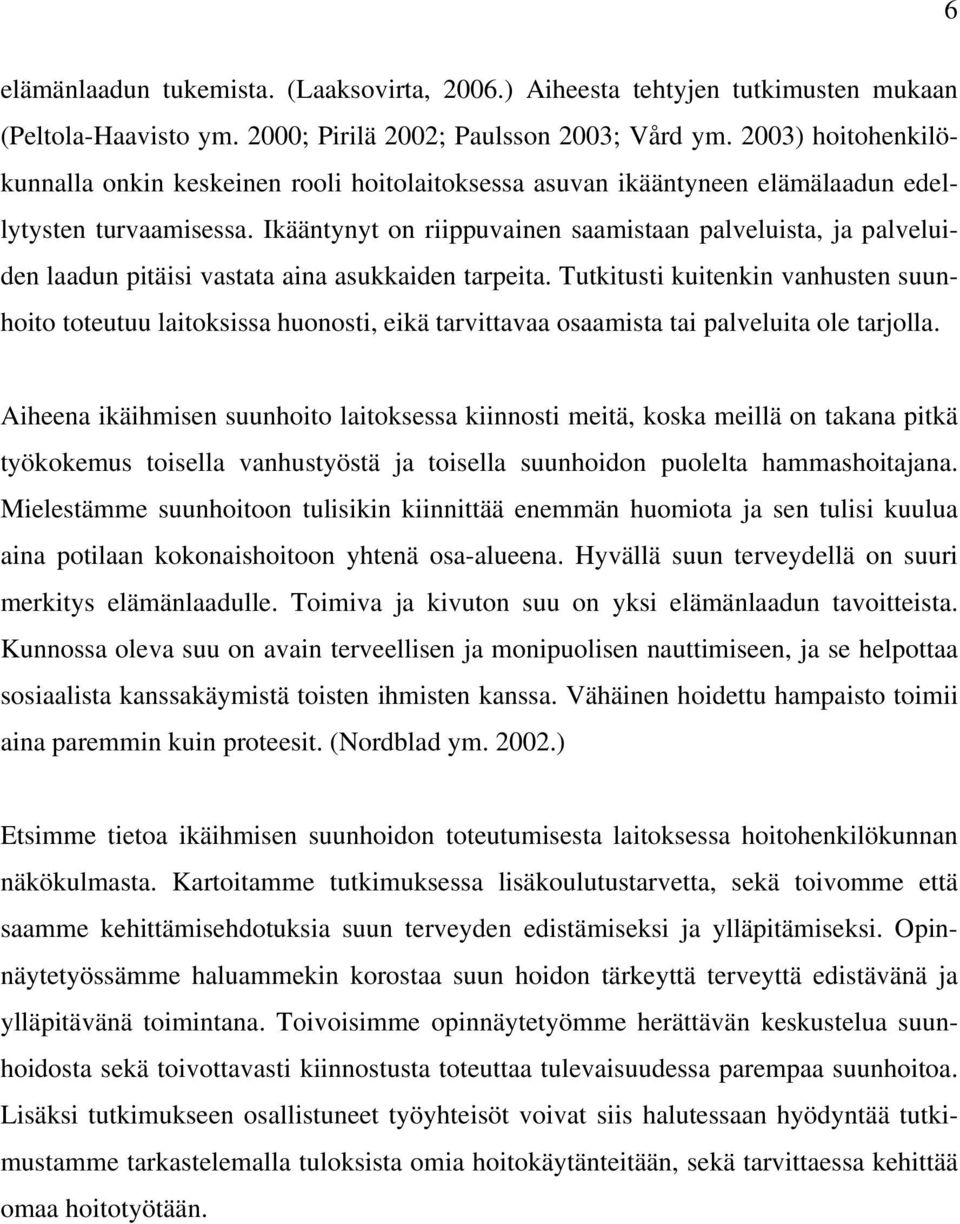 Ikääntynyt on riippuvainen saamistaan palveluista, ja palveluiden laadun pitäisi vastata aina asukkaiden tarpeita.