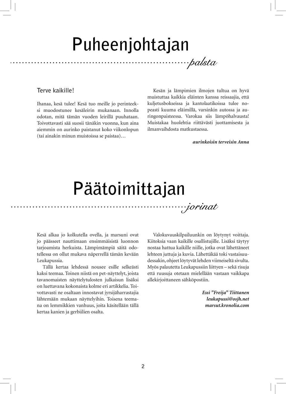 eläinten kanssa reissaajia, että kuljetusbokseissa ja kantolaatikoissa tulee nopeasti kuuma eläimillä, varsinkin autossa ja auringonpaisteessa. Varokaa siis lämpöhalvausta!