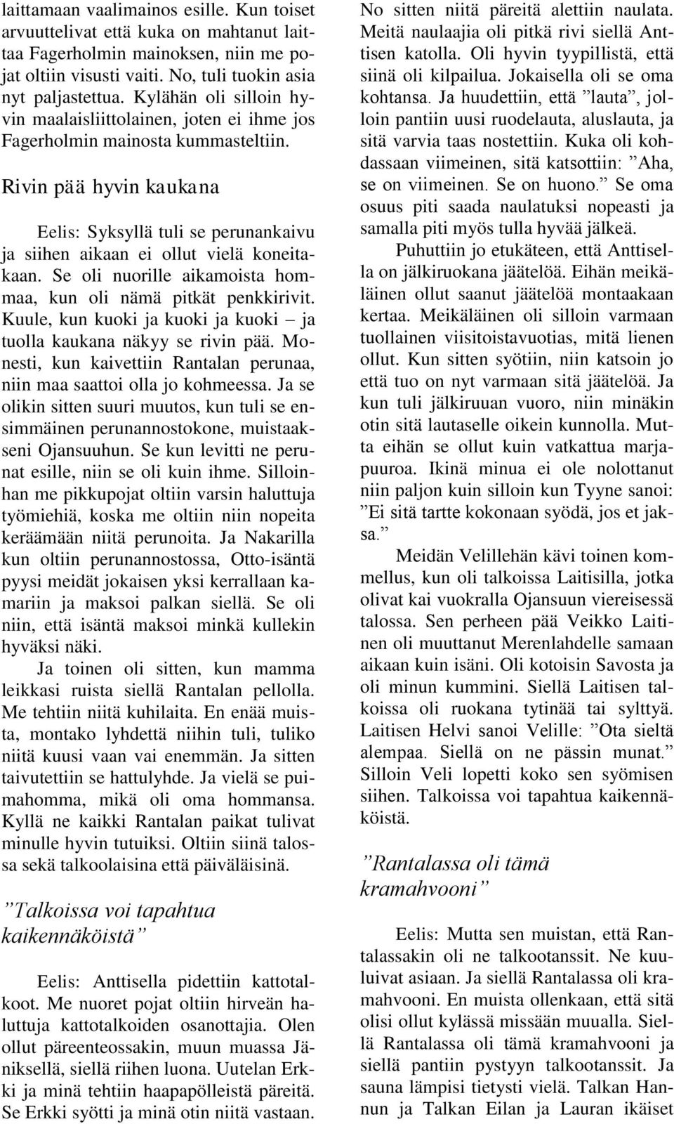 Rivin pää hyvin kaukana Eelis: Syksyllä tuli se perunankaivu ja siihen aikaan ei ollut vielä koneitakaan. Se oli nuorille aikamoista hommaa, kun oli nämä pitkät penkkirivit.