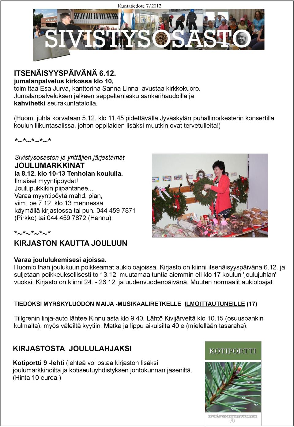 45 pidettävällä Jyväskylän puhallinorkesterin konsertilla koulun liikuntasalissa, johon oppilaiden lisäksi muutkin ovat tervetulleita!