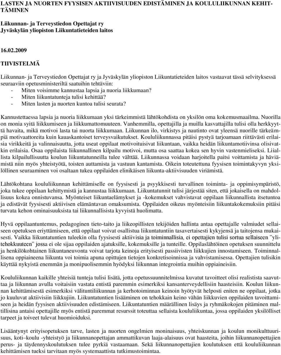 voisimme kannustaa lapsia ja nuoria liikkumaan? - Miten liikuntatunteja tulisi kehittää? - Miten lasten ja nuorten kuntoa tulisi seurata?