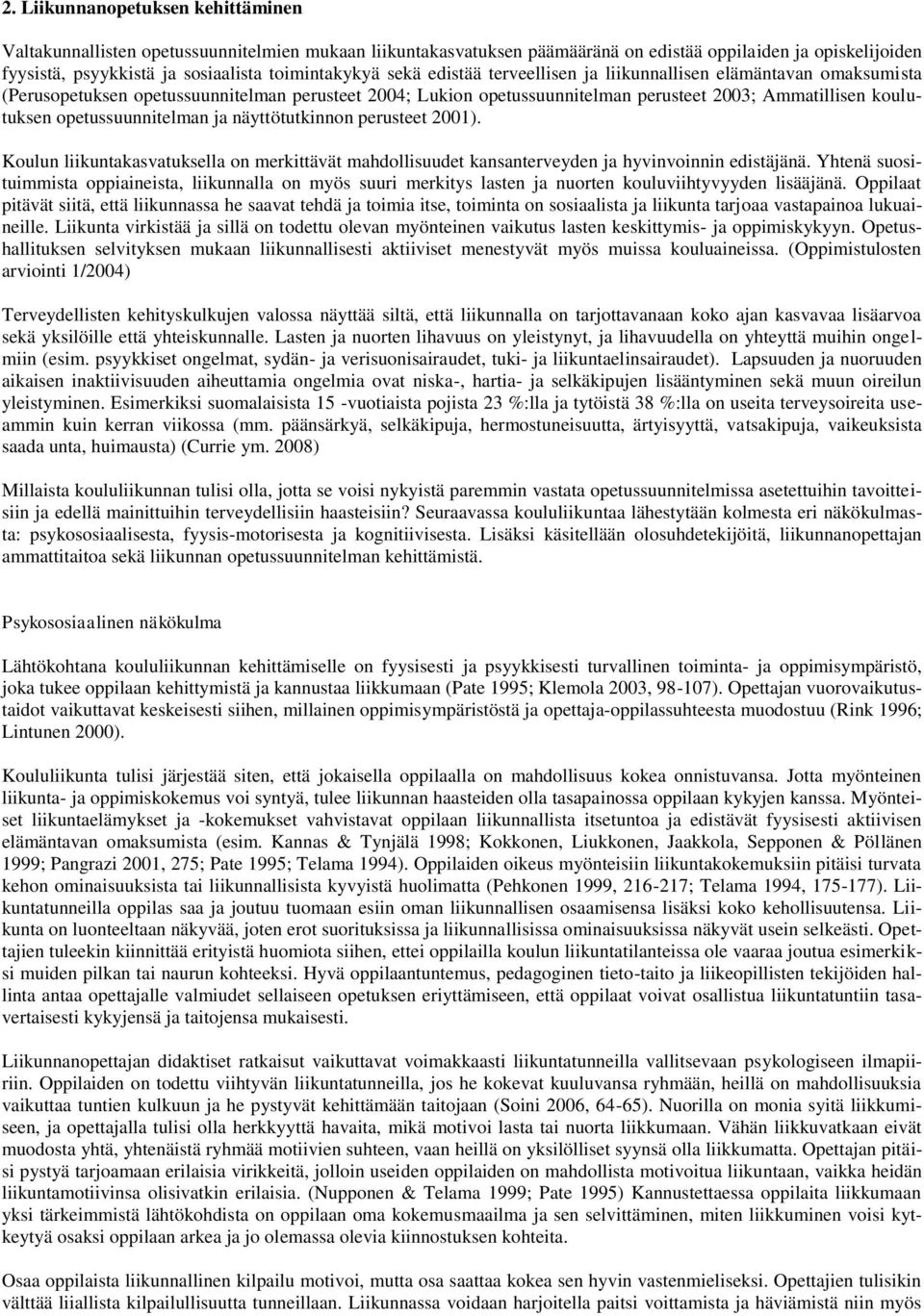 opetussuunnitelman ja näyttötutkinnon perusteet 2001). Koulun liikuntakasvatuksella on merkittävät mahdollisuudet kansanterveyden ja hyvinvoinnin edistäjänä.