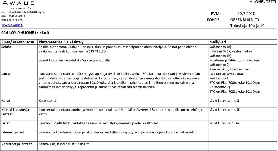 Lattia tasoitetaan ja vesieristetään sertifioidulla vedeneristysjärjestelmällä. Tasoitteiden, vesieristeiden ja kiinnityslaastien on oltava keskenään yhteensopivat.