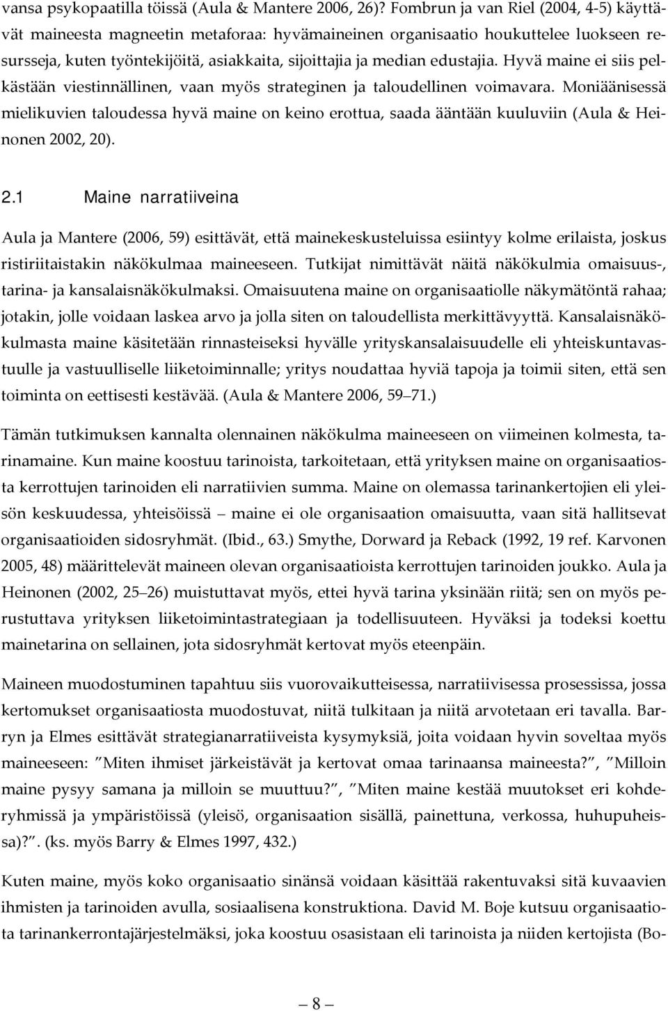 Hyvä maine ei siis pelkästään viestinnällinen, vaan myös strateginen ja taloudellinen voimavara.