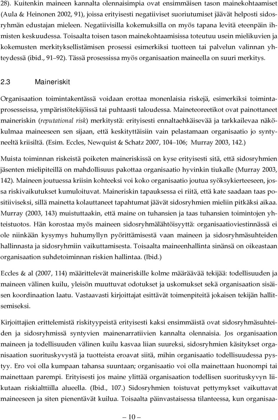 Toisaalta toisen tason mainekohtaamisissa toteutuu usein mielikuvien ja kokemusten merkityksellistämisen prosessi esimerkiksi tuotteen tai palvelun valinnan yhteydessä (ibid., 91 92).