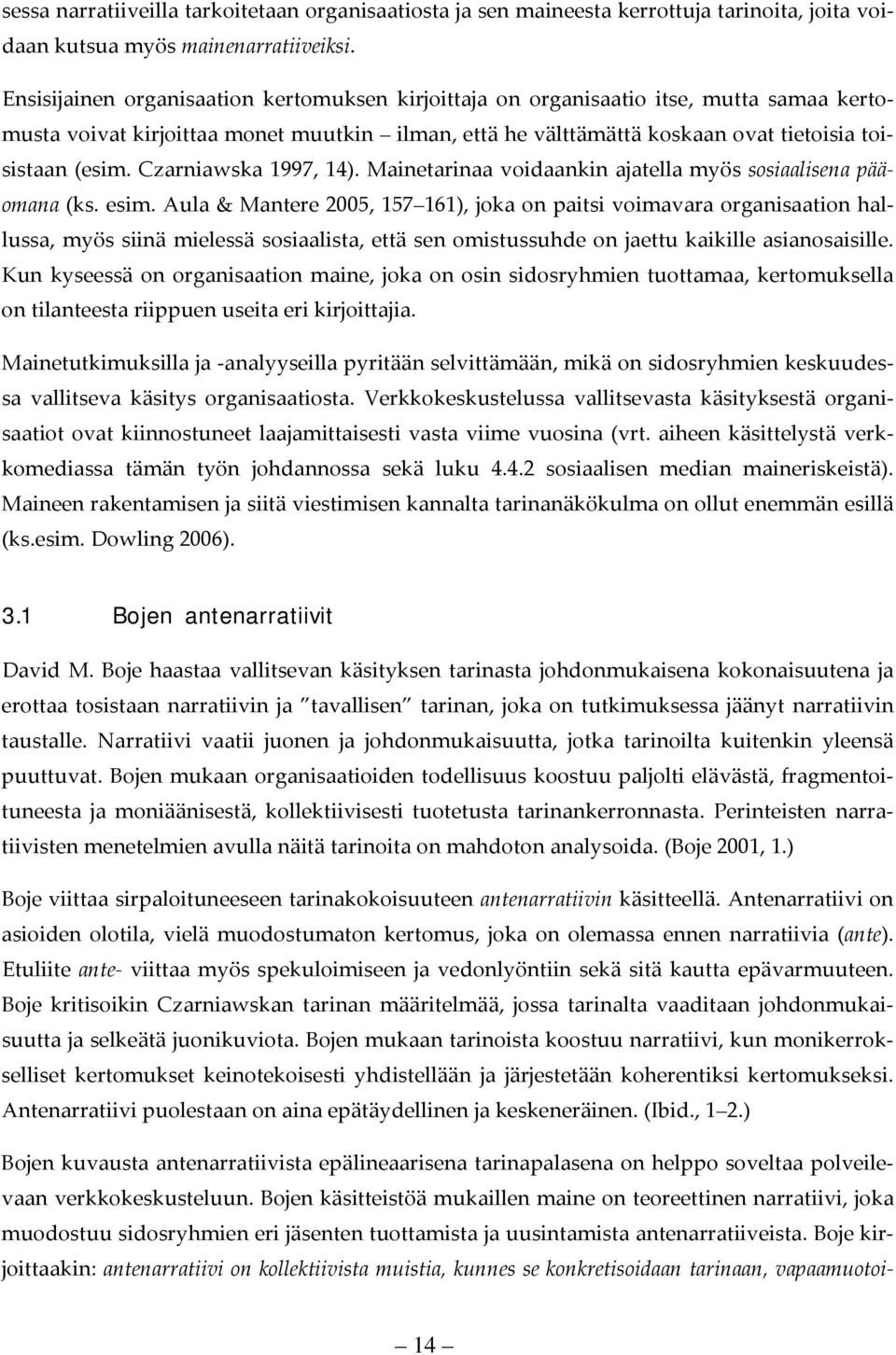 Czarniawska 1997, 14). Mainetarinaa voidaankin ajatella myös sosiaalisena pääomana (ks. esim.