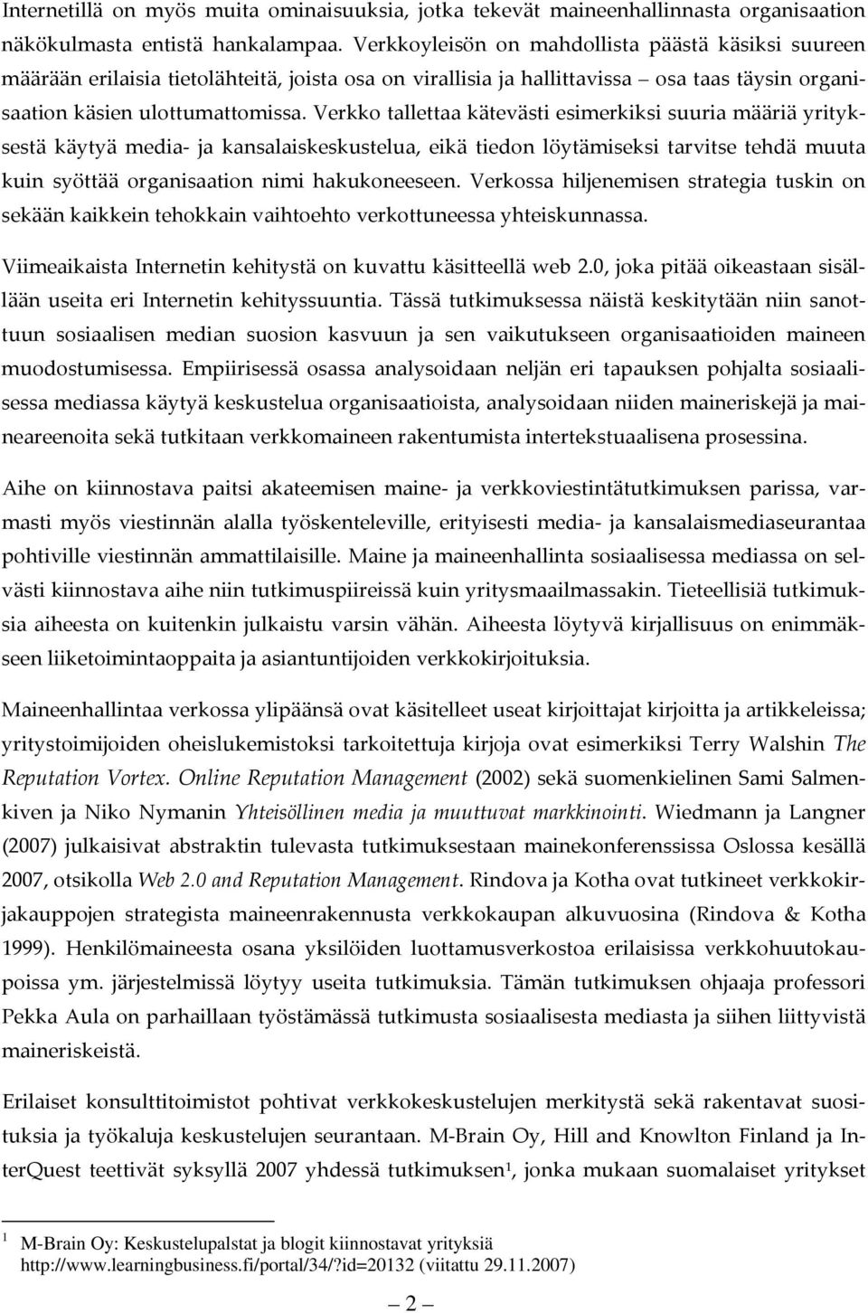 Verkko tallettaa kätevästi esimerkiksi suuria määriä yrityksestä käytyä media ja kansalaiskeskustelua, eikä tiedon löytämiseksi tarvitse tehdä muuta kuin syöttää organisaation nimi hakukoneeseen.