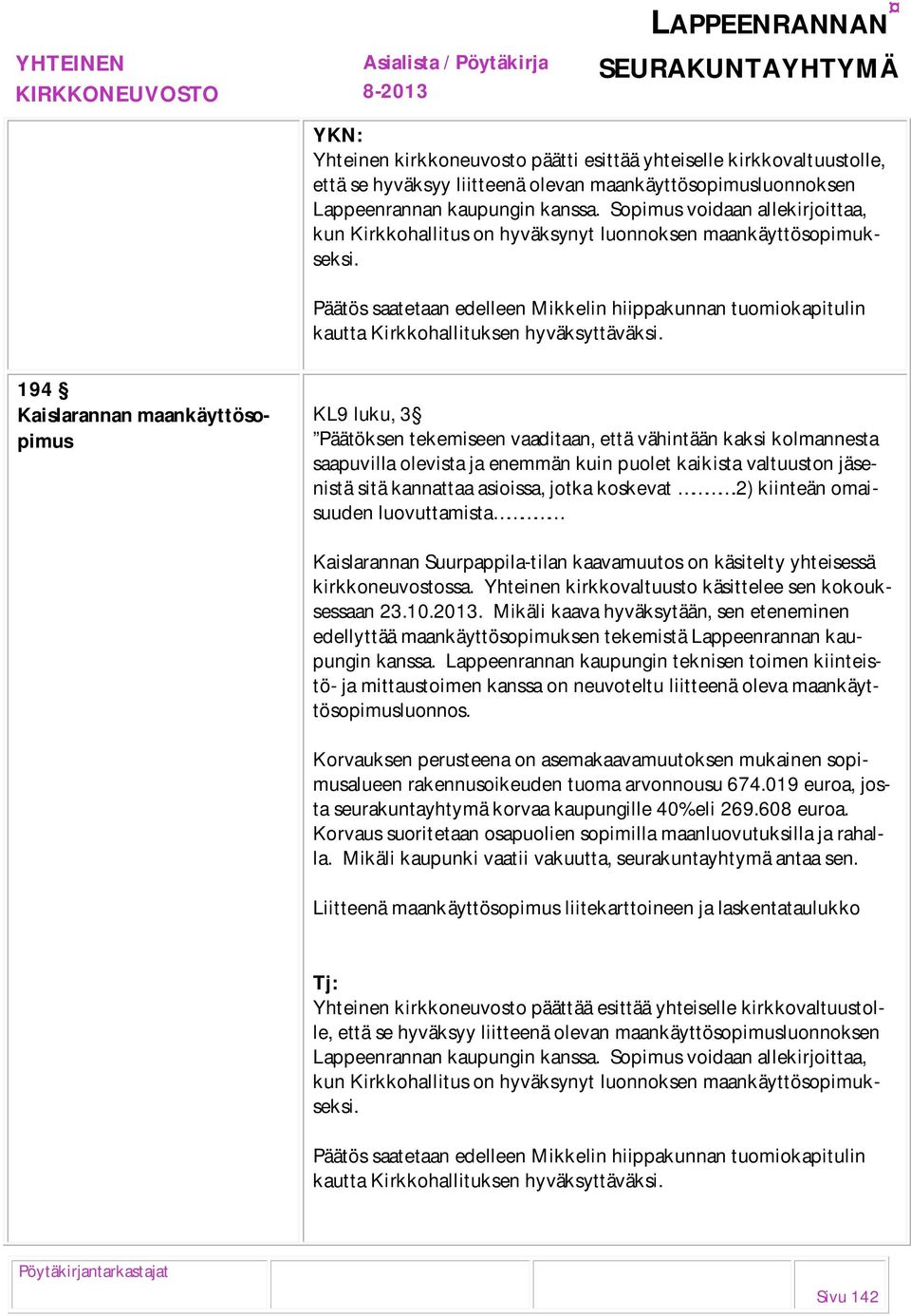 Päätös saatetaan edelleen Mikkelin hiippakunnan tuomiokapitulin kautta Kirkkohallituksen hyväksyttäväksi.