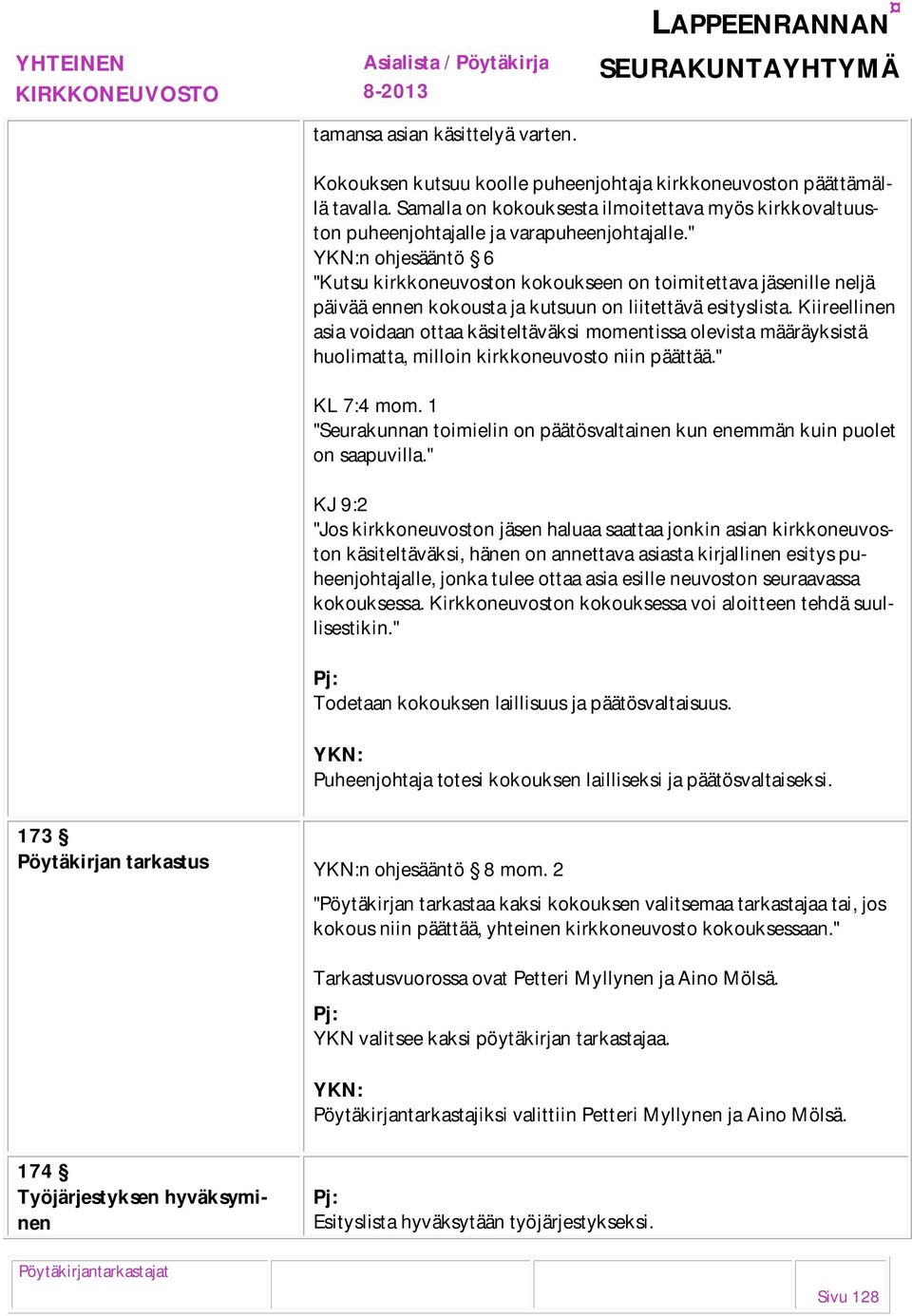 " n ohjesääntö 6 "Kutsu kirkkoneuvoston kokoukseen on toimitettava jäsenille neljä päivää ennen kokousta ja kutsuun on liitettävä esityslista.