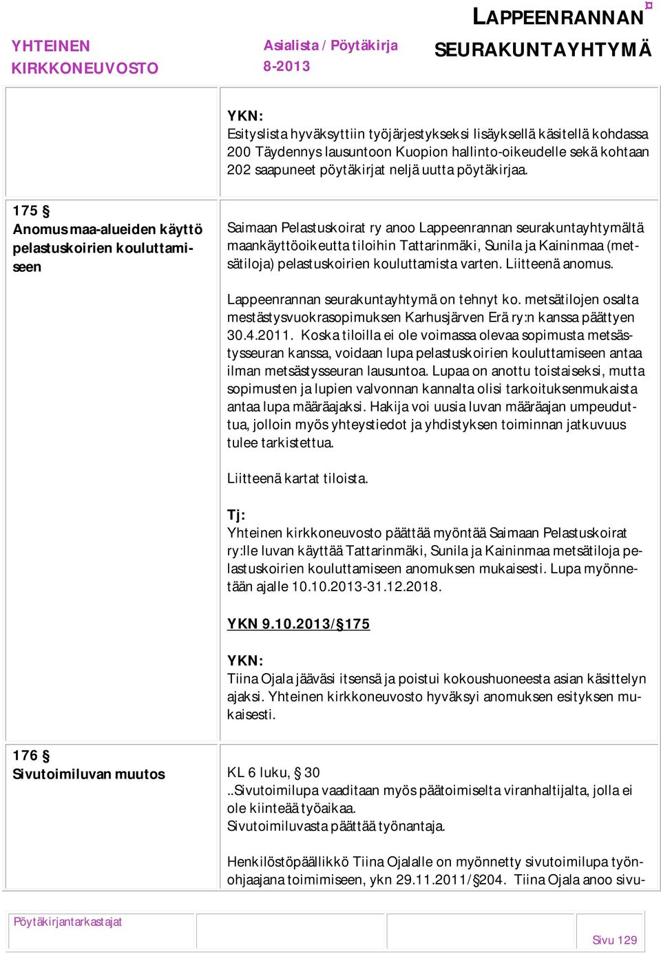 (metsätiloja) pelastuskoirien kouluttamista varten. Liitteenä anomus. Lappeenrannan seurakuntayhtymä on tehnyt ko.