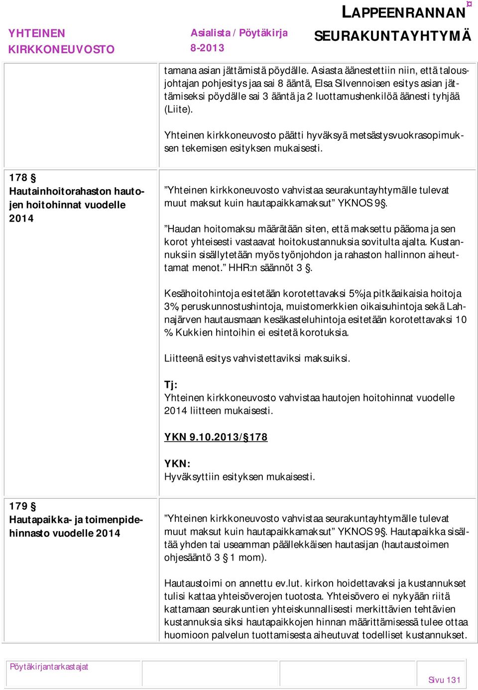 Yhteinen kirkkoneuvosto päätti hyväksyä metsästysvuokrasopimuksen tekemisen esityksen mukaisesti.