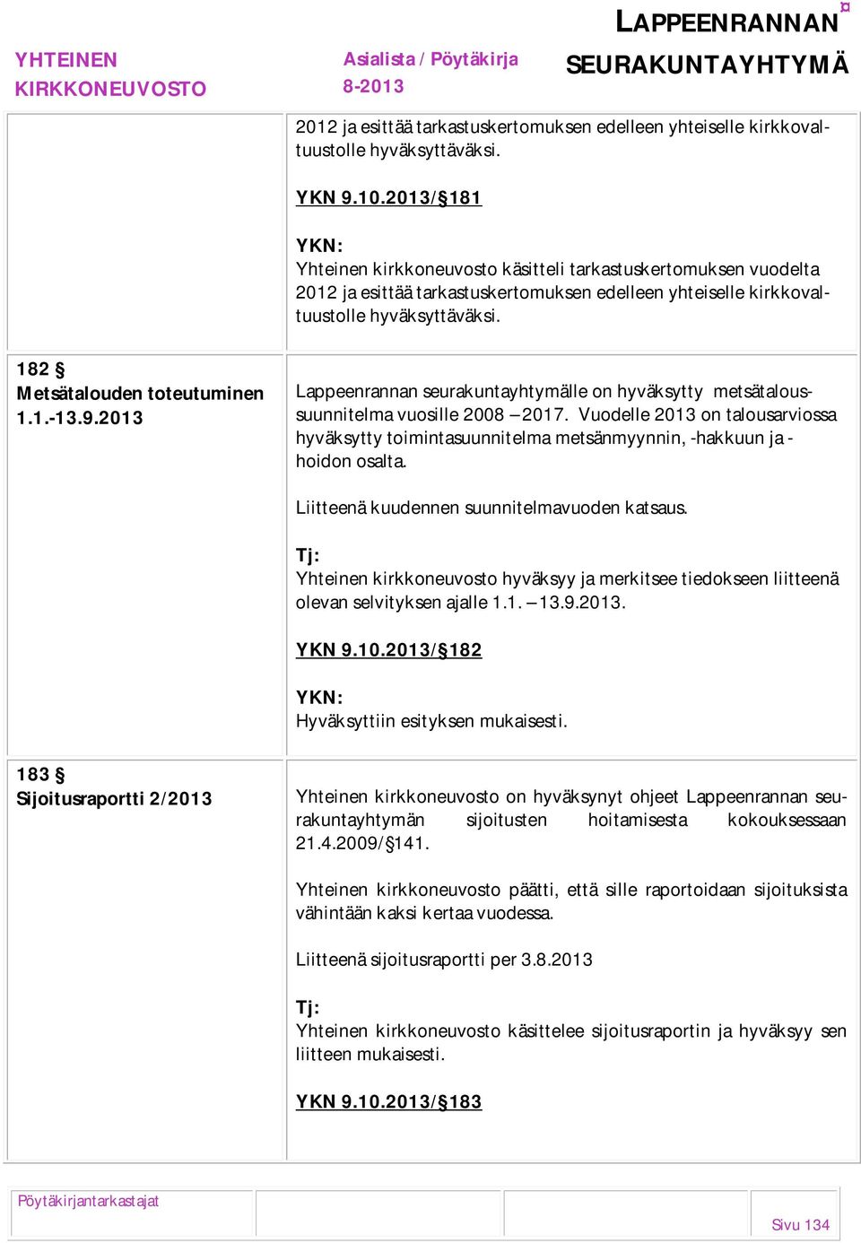 1.-13.9.2013 Lappeenrannan seurakuntayhtymälle on hyväksytty metsätaloussuunnitelma vuosille 2008 2017.