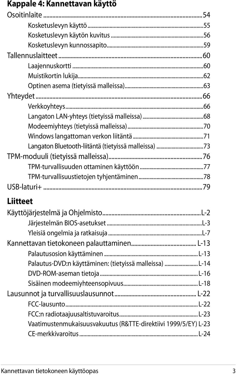 ..70 Windows langattoman verkon liitäntä...71 Langaton Bluetooth-liitäntä (tietyissä malleissa)...73 TPM-moduuli (tietyissä malleissa)...76 TPM-turvallisuuden ottaminen käyttöön.