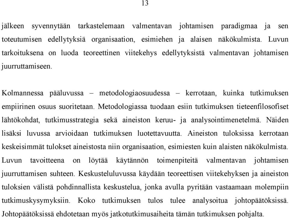 Kolmannessa pääluvussa metodologiaosuudessa kerrotaan, kuinka tutkimuksen empiirinen osuus suoritetaan.