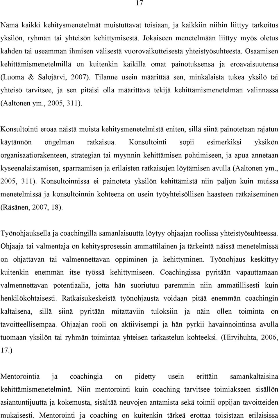 Osaamisen kehittämismenetelmillä on kuitenkin kaikilla omat painotuksensa ja eroavaisuutensa (Luoma & Salojärvi, 2007).