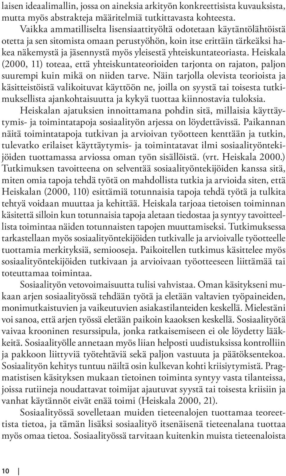 yhteiskuntateoriasta. Heiskala (2000, 11) toteaa, että yhteiskuntateorioiden tarjonta on rajaton, paljon suurempi kuin mikä on niiden tarve.