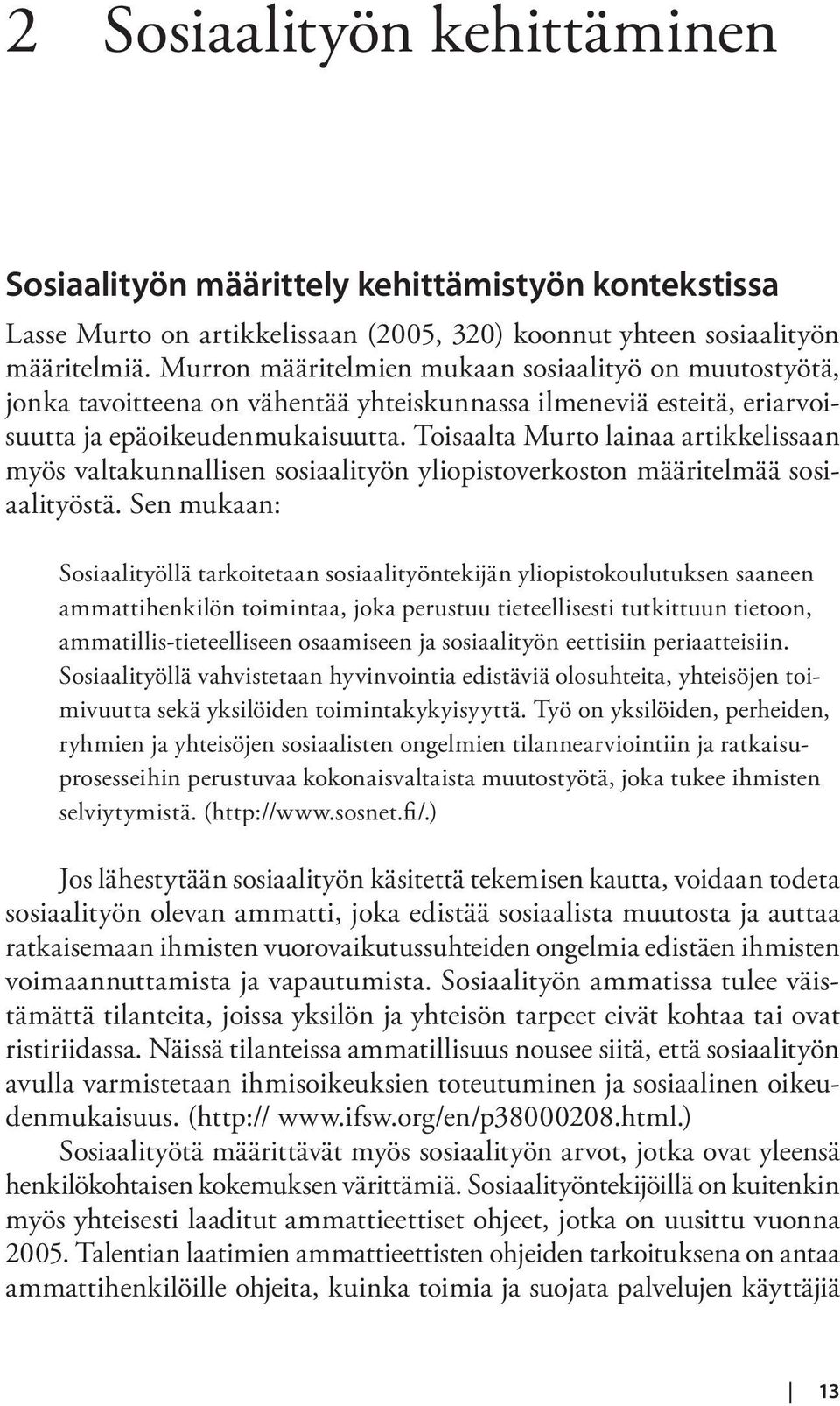 Toisaalta Murto lainaa artikkelissaan myös valtakunnallisen sosiaalityön yliopistoverkoston määritelmää sosiaalityöstä.