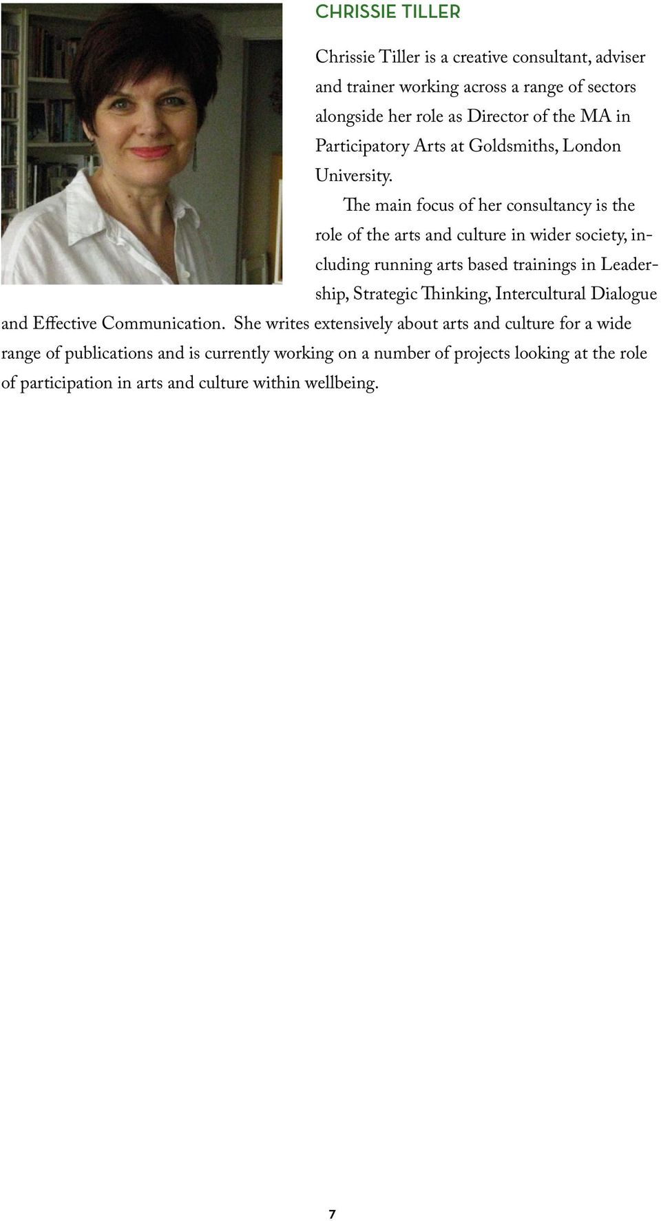 The main focus of her consultancy is the role of the arts and culture in wider society, including running arts based trainings in Leadership, Strategic